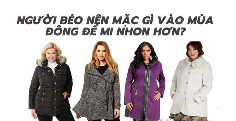 Cách chọn áo khoác cho người mập phù hợp